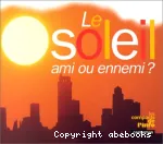 Le soleil, ami ou ennemi ?