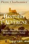 Histoire de l'Auvergne, des origines à nos jours (Haute et Basse-Auvergne - Bourbonnais et Velay)