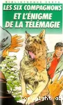 Les six compagnons et l'énigme de la télémagie