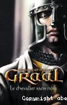 Graal : Le chevalier sans nom. T.1