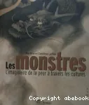 Les Monstres : l'imaginaire de la peur à travers les cultures