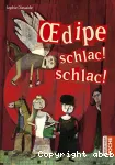 Oedipe, schlac! schlac!