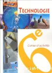 Technologie 6e : cahier d'activités