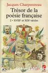 Trésor de la poésie française 2*XVIII° et XIX° siècle.