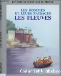 Les fleuves - Les hommes et leurs paysages.