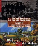 La vie des pionniers au temps de la conquête de l'Ouest