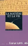 La matière et la vie.