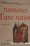 Histoire de la France - Tome I - Naissance d'une nation, des origines à 1348.