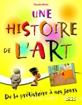 Une histoire de l'art : de la préhistoire à nos jours