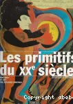 Les primitifs du XXe siècle : Art brut et art des malades mentaux.