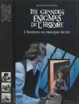 Les grandes énigmes de l'histoire : l'homme au masque de fer