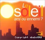 Le soleil, ami ou ennemi ?