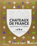 500 châteaux de France : Un patrimoine d'exception.