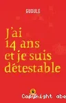 J'ai 14 ans et je suis détestable