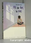 Fil de fer, la vie