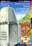 Yvain le chevalier au lion : Extraits des Romans de la Table Ronde