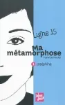 Ligne 15 : Ma métamorphose. T.1