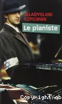 Le pianiste : l'extraordinaire destin d'un musicien juif dans le ghetto de Varsovie, 1939-1945 suivi d'extraits du Journal de Wilm Hosenfeld