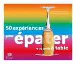 50 expériences pour épater vos amis à table