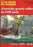 A bord des grands voiliers du XVIII° siècle.