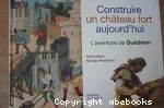 Construire un château fort aujourd'hui : l'aventure de Guédelon