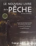 Le nouveau livre de la pêche : Toutes les techniques de base de la pêche en eau douce, le calendrier du pêcheur, la réglementation